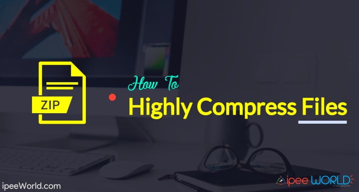 How To Highly Compress Files