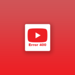 fix youtube error 400